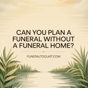 Read more about the article Can You Plan a Funeral Without a Funeral Home?